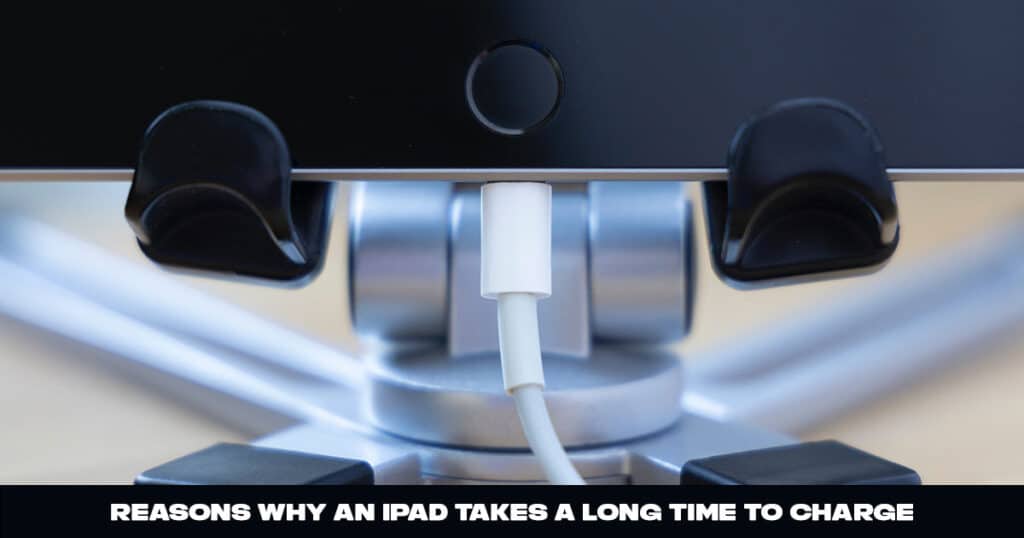 Why Does My iPad Take So Long to Charge?