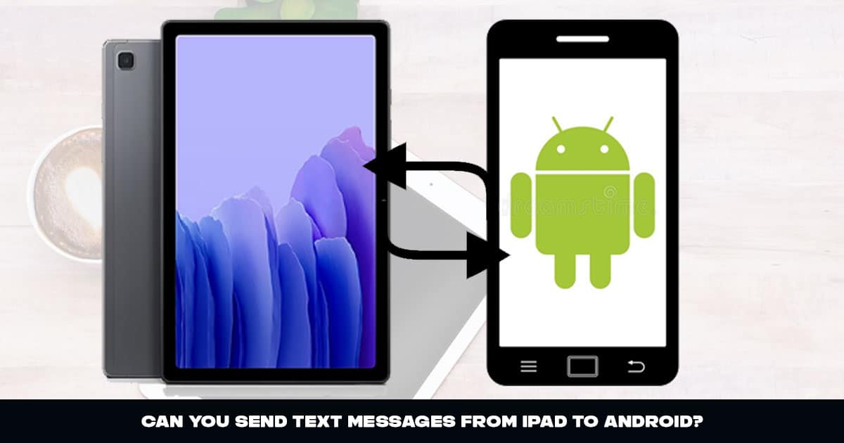 can-you-send-text-messages-from-ipad-to-android-11-proven-alternatives